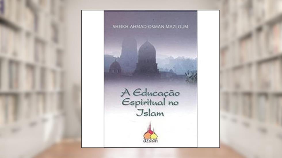 A Educação Espiritual no Islam, do autor Ahmad Isman Mazloum