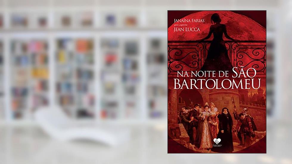 Na noite de São Bartolomeu: Pelo espírito Jean Lucca, do autor Janaína Farias; Jean Lucca