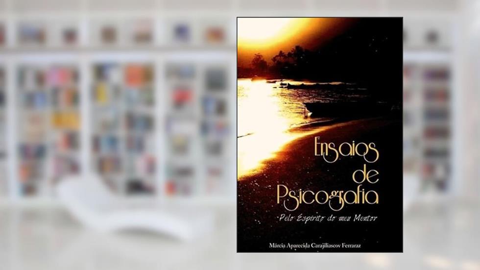 Ensaios de Psicografia, do autor Márcia Aparecida Carajiliascov Ferraraz