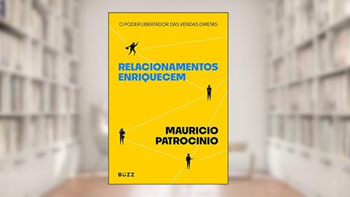 Capa de Relacionamentos enriquecem: O poder libertador das vendas diretas, do autor Mauricio Patrocinio