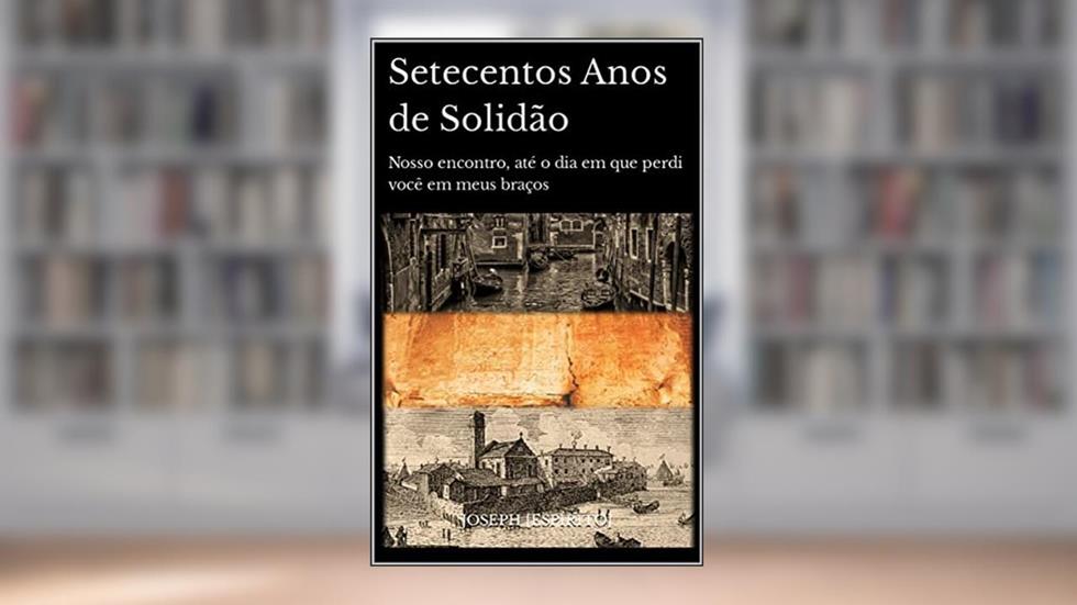 Setecentos Anos de Solidão: Nosso encontro, até o dia em que perdi você em meus braços, do autor Joseph [Espírito]
