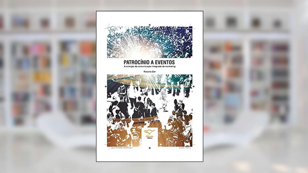 Patrocínio a eventos: a sinergia da comunicação integrada de marketing, do autor Maria Rosana Casagrande A. Zan