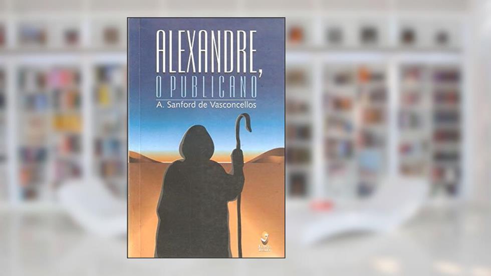 Alexandre, o Publicano, do autor A. Stanford de Vasconcellos