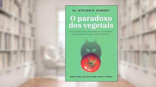 Capa de O paradoxo dos vegetais: Os perigos ocultos em alimentos 