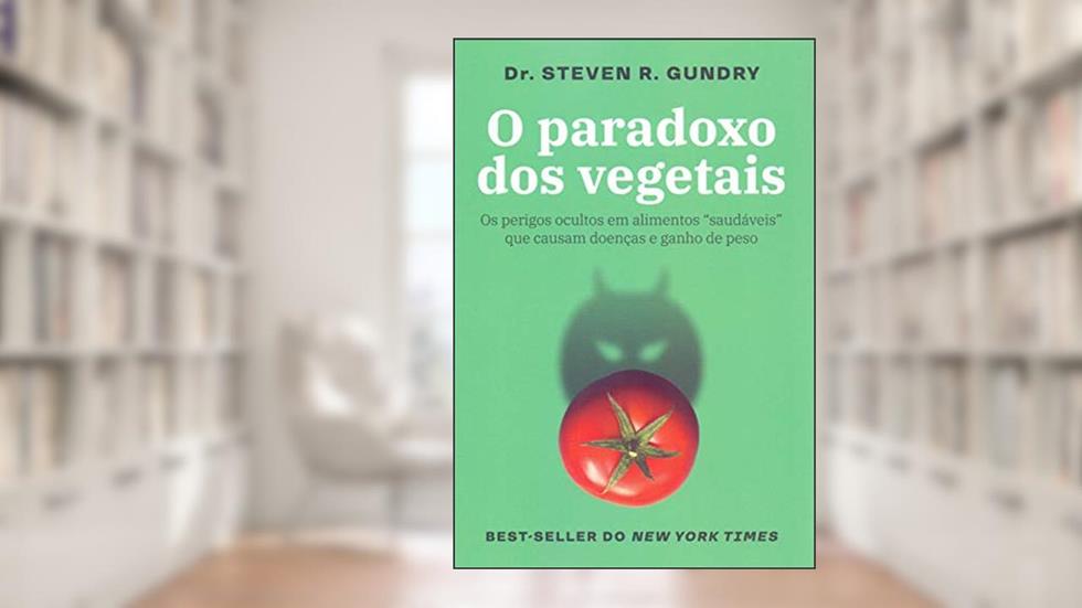 O paradoxo dos vegetais: Os perigos ocultos em alimentos "saudáveis" que causam doenças e ganho de peso, do autor Steven R. Gundry