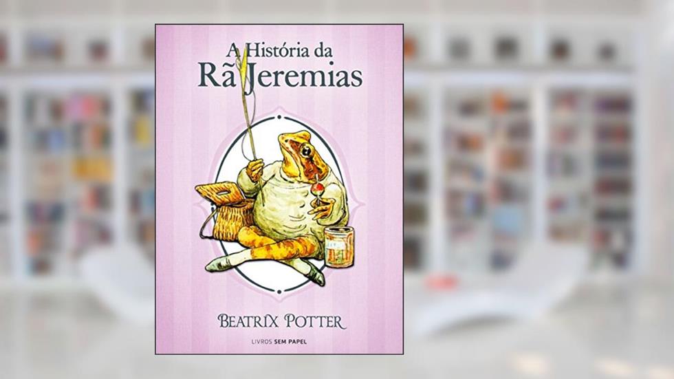 A História da Rã Jeremias (Coleção Beatrix Potter Livro 8), do autor Beatrix Potter