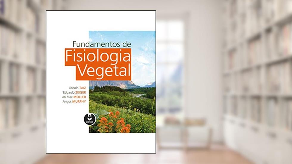 Fundamentos de Fisiologia Vegetal, do autor Lincoln Taiz; Eduardo Zeiger; Ian Max Møller; Angus Murphy