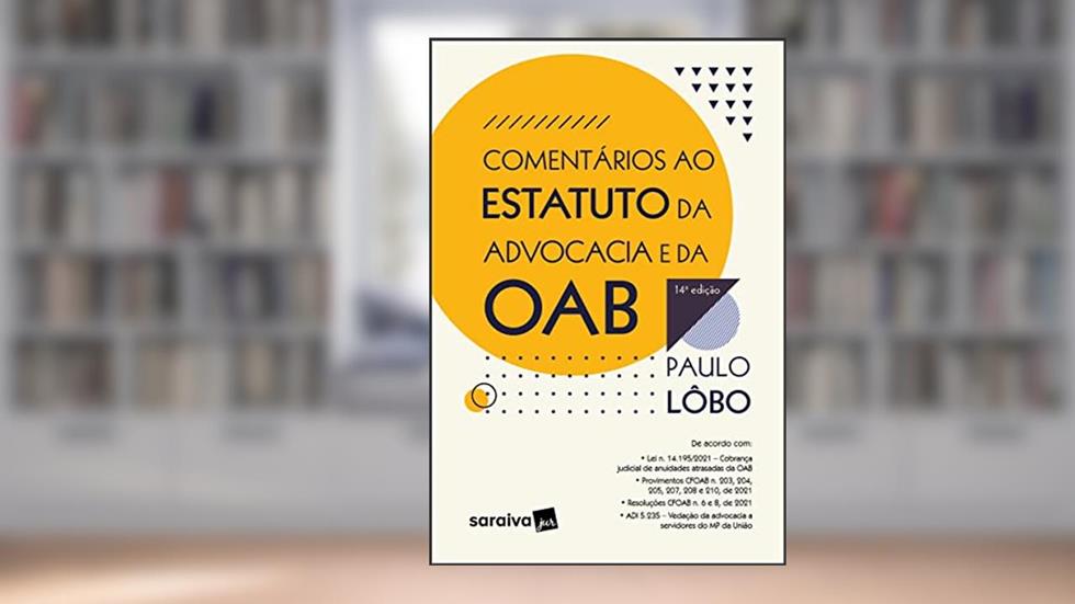 Comentários ao estatuto da advocacia e da OAB - 14ª edição 2022, do autor Paulo Lôbo