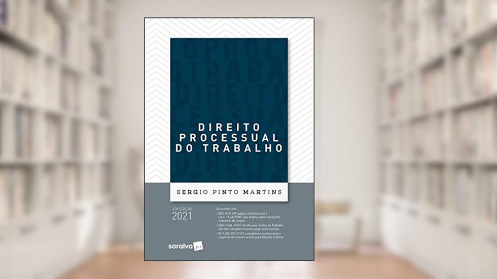Direito Processual do Trabalho - 43ª Edição 2021, do autor Sergio Pinto Martins