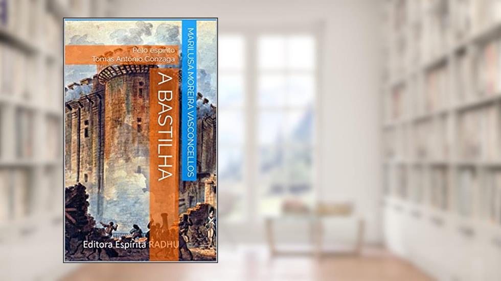 A Bastilha, do autor Marilusa Moreira Vasconcellos; Tomás Antônio Gonzaga