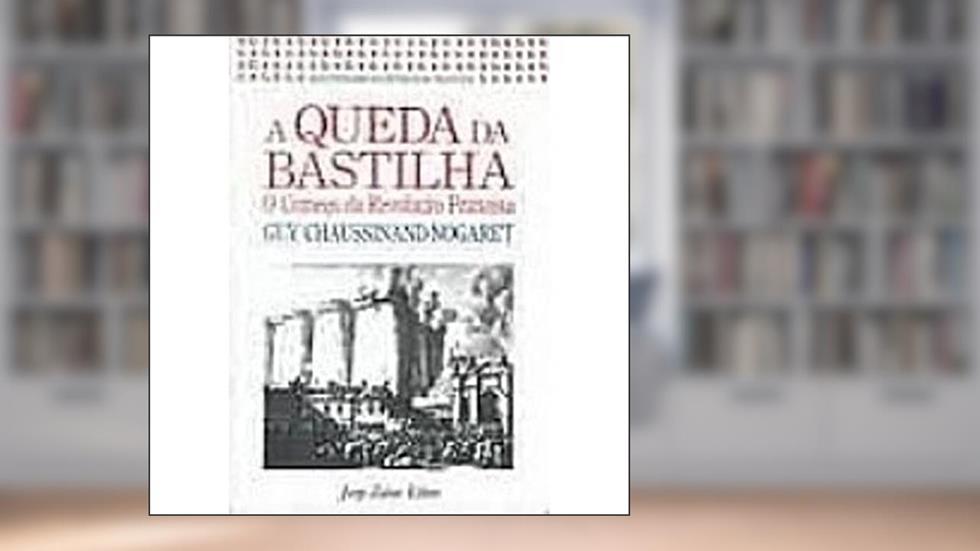 A Queda da Bastilha, do autor Guy Chaussinand-Nogaret