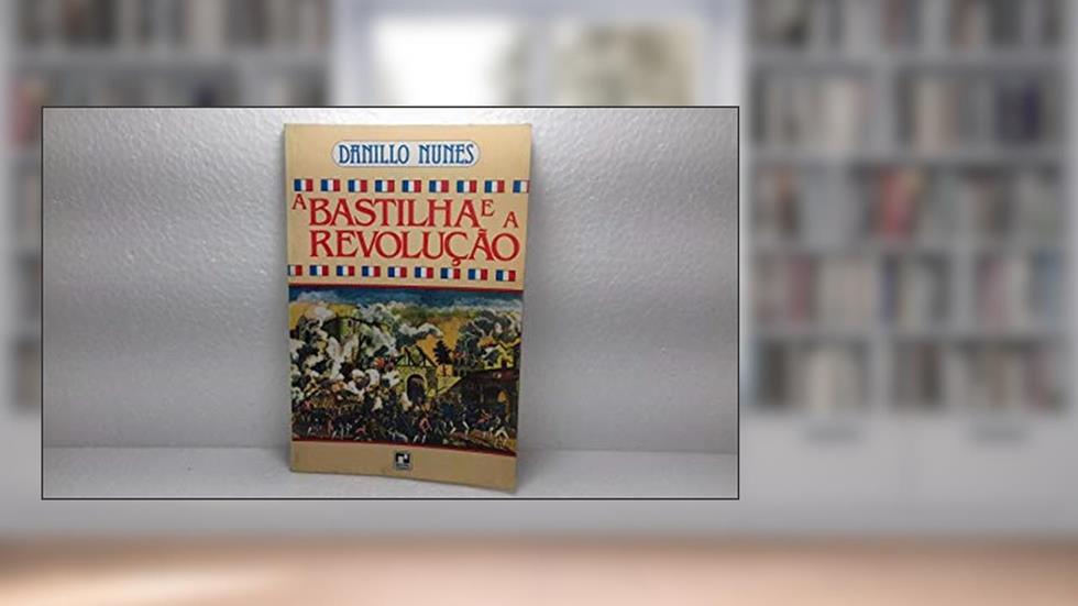 A Bastilha E A Revolução, do autor Danillo Nunes