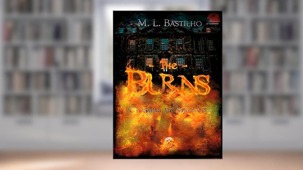 Chamas de Sangue: The Burns, do autor M. L. Bastilho
