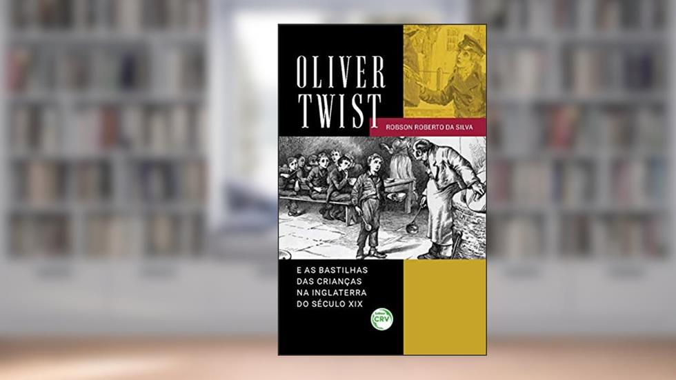 Oliver twist e as bastilhas das crianças na inglaterra do século xix, do autor Robson Roberto da Silva