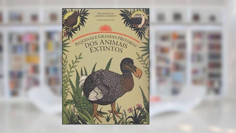 Pequenas e grandes histórias dos animais extintos, do autor Helene Rajcak; Damien Laverdunt
