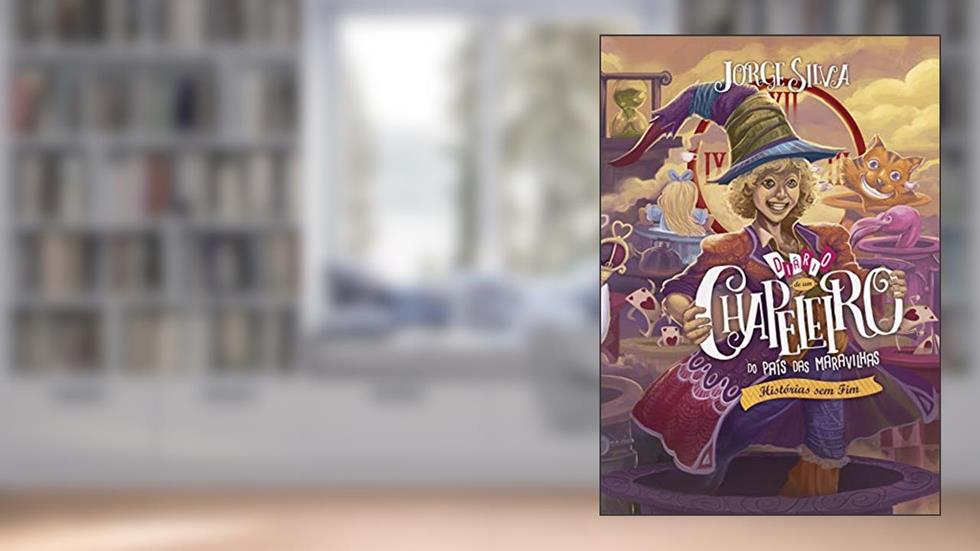 Diário de um Chapeleiro do País das Maravilhas: Histórias sem fim, do autor Jorge Silva