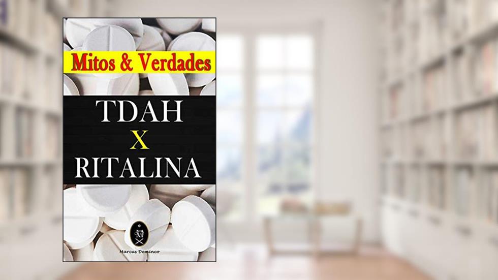 TDAH x RITALINA - Mitos e Verdades., do autor Marcus Deminco