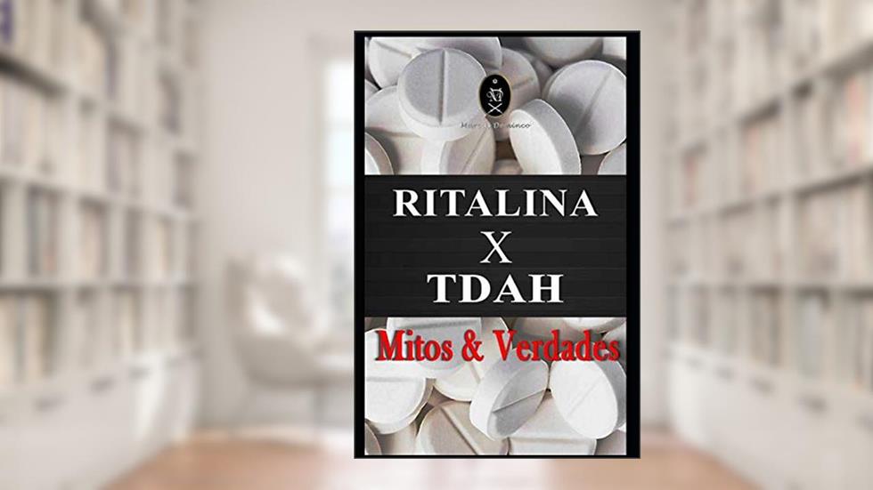 Ritalina X Transtorno do Déficit de Atenção com Hiperatividade (Tdah) - Mitos e Verdades, do autor Marcus Deminco