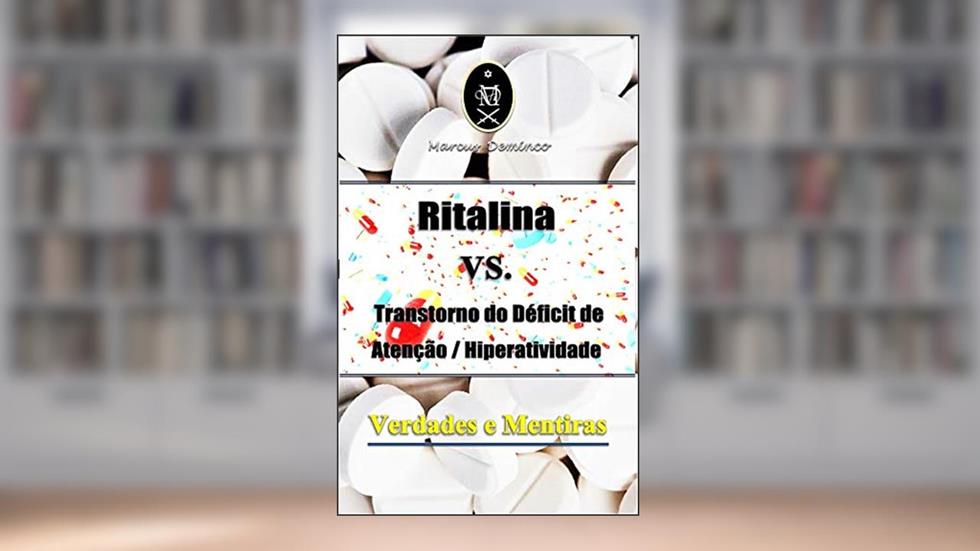 Ritalina VS. Transtorno do Déficit de Atenção / Hiperatividade -Verdades e Mentiras, do autor Marcus Deminco