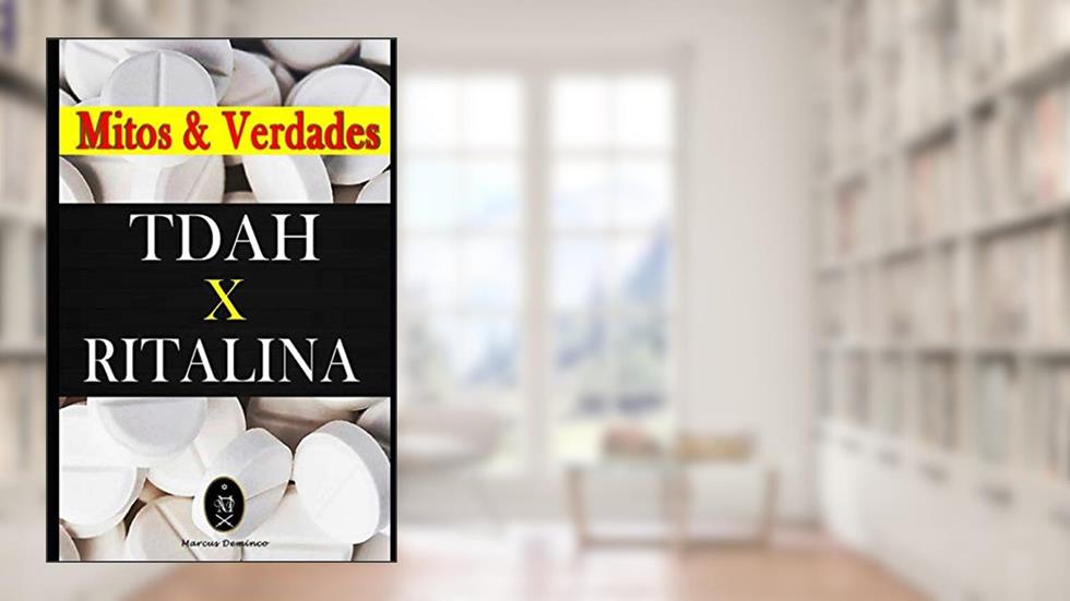 TDAH x RITALINA - Mitos e Verdades., do autor Marcus Deminco