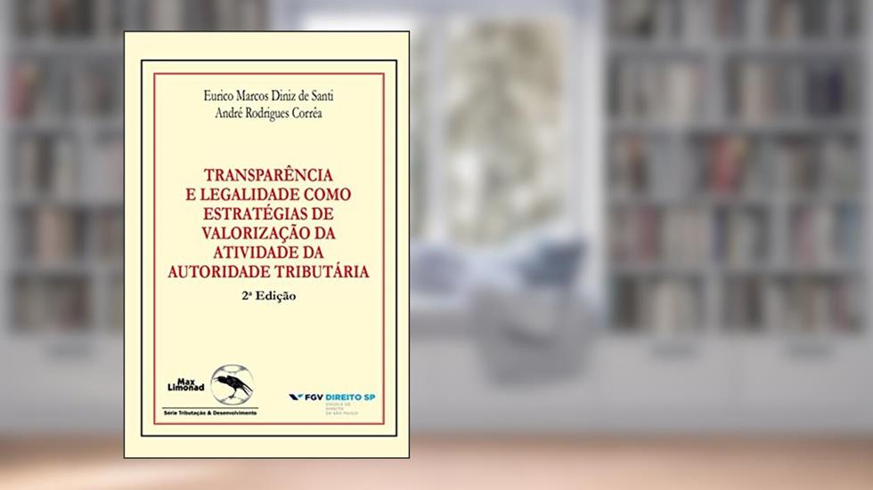 Transparência e legalidade como estratégias de valorização da atividade da autoridade tributária, do autor Eurico Marcos Diniz de Santi; André Rodrigues Corrêa