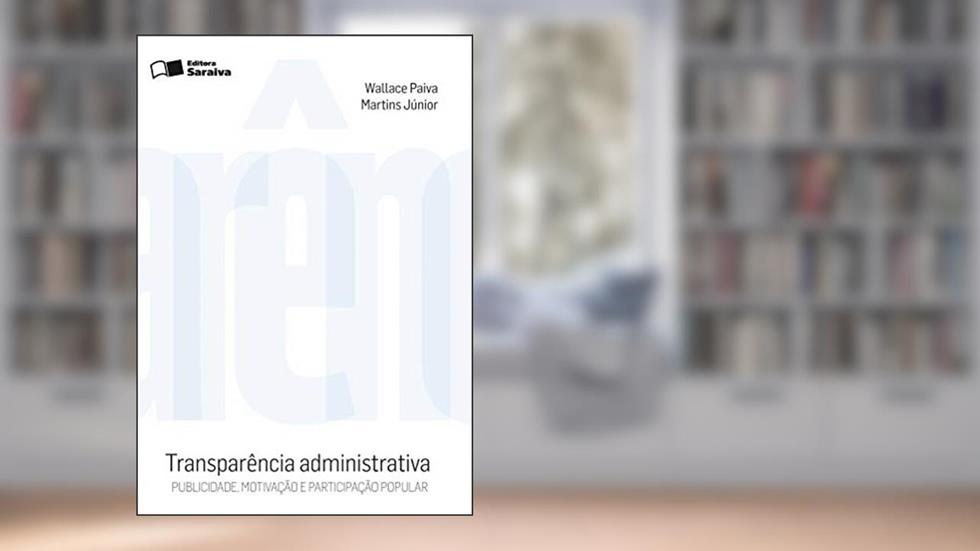 Transparência Administrativa - 2ª Edição 2010: Publicidade, motivação e participação popular, do autor Wallace Paiva Martins Júnior