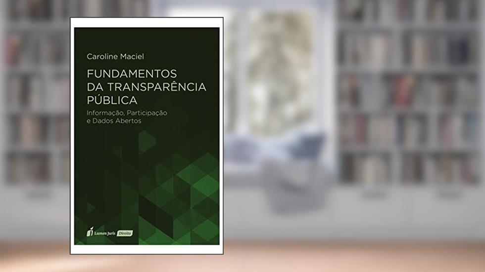 Fundamentos da Transparência Pública: Informação, Participação e Dados Abertos, do autor Caroline Stéphanie Francis dos Santos Maciel