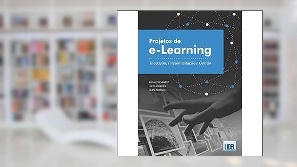 Projetos de e-Learning. Inovação, Implementação e Gestão, do autor Arnaldo Santos; Lúcia Moreira; Filipe Peixinho
