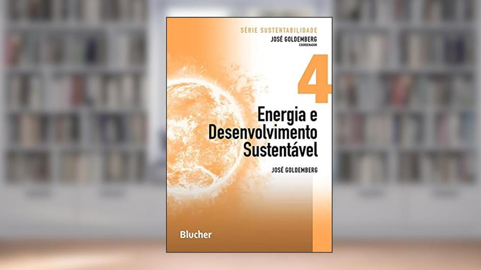 Energia e Desenvolvimento Sustentável (Volume 4), do autor José Goldemberg