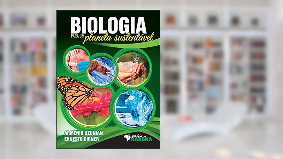BIOLOGIA para um planeta sustentável, do autor Armênio Uzunian; Ernesto Birner