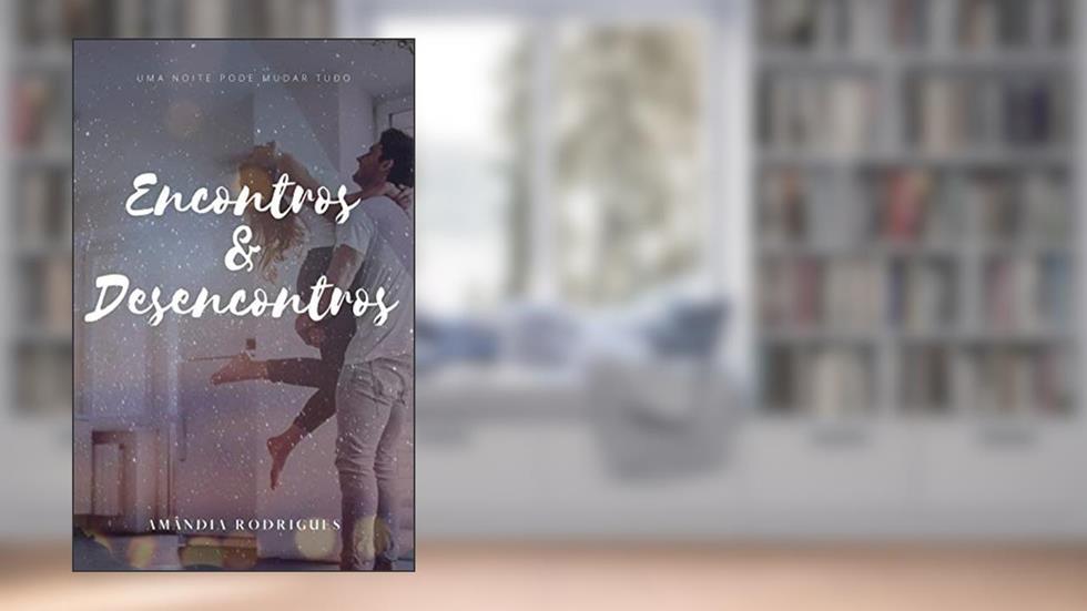 Encontros e desencontros: Uma noite pode mudar tudo., do autor Amândia Rodrigues