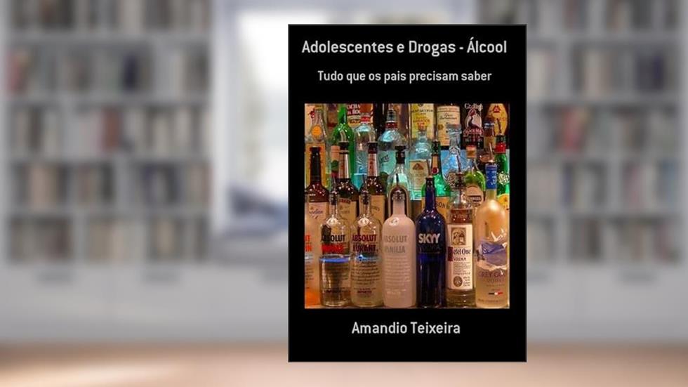 Adolescentes e Drogas - Alcool, do autor Amandio Teixeira