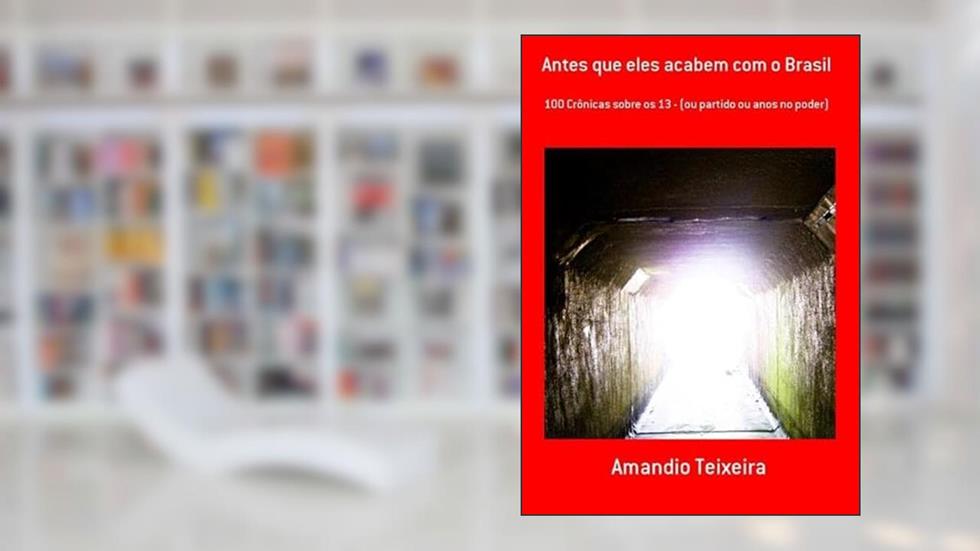 Antes que Eles Acabem com o Brasil, do autor Amandio Teixeira