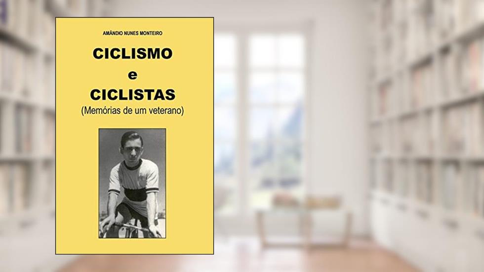 Ciclismo e Ciclistas: Memorias de um Veterano, do autor Amandio Nunes Monteiro