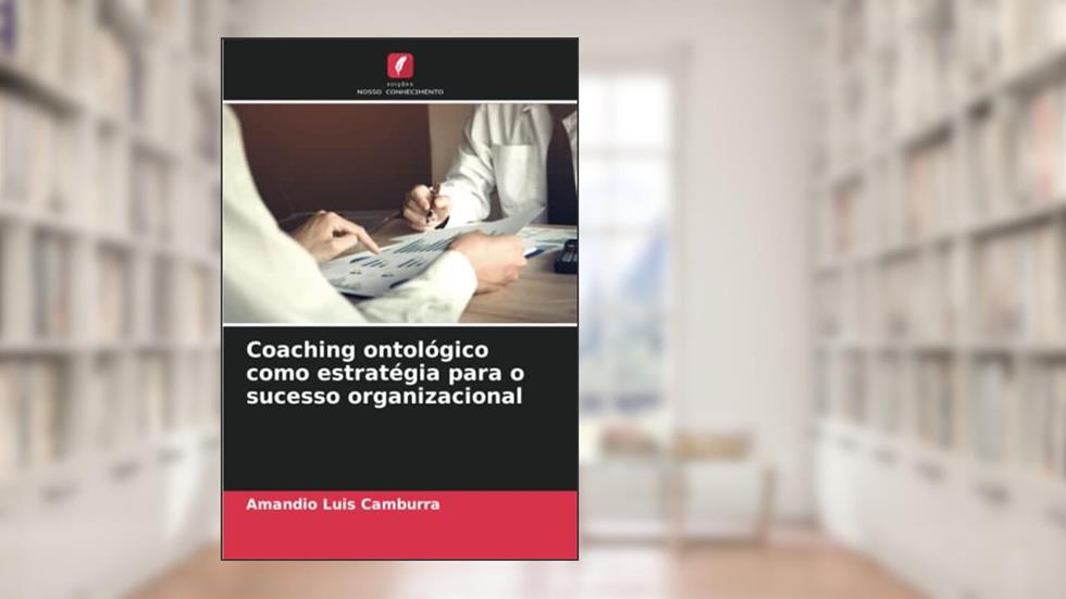 Coaching ontológico como estratégia para o sucesso organizacional, do autor Amandio Luis Camburra