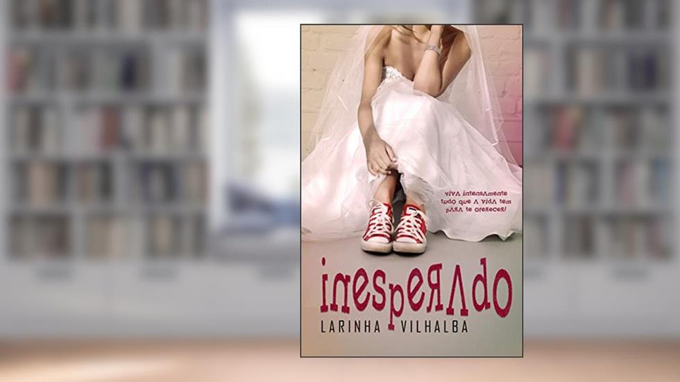 INESPERADO: viva intensamente tudo que a vida tem para te oferecer, do autor Larinha Vilhalba
