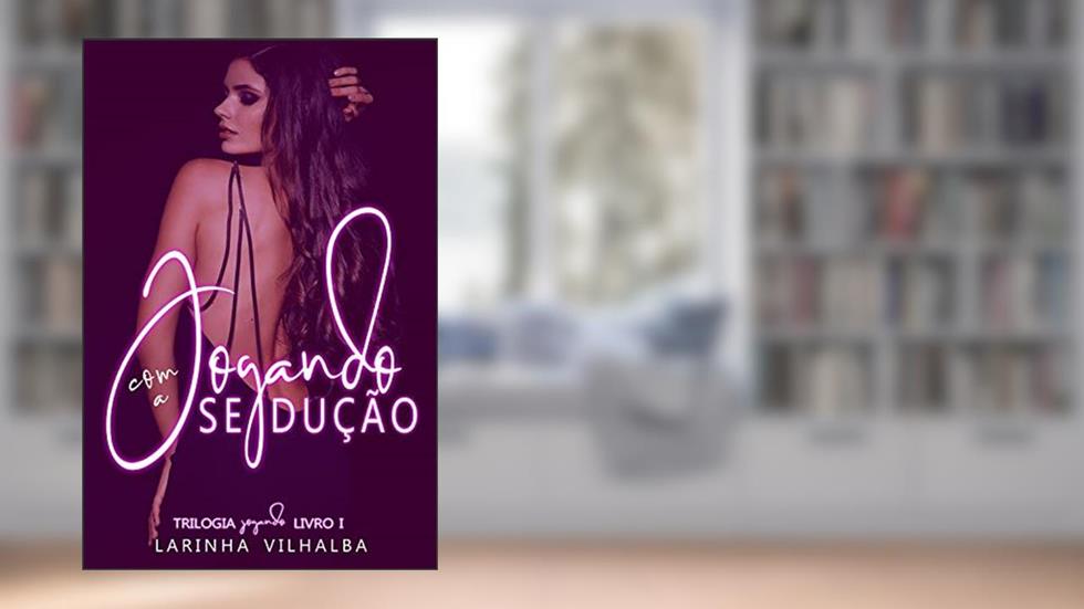 JOGANDO COM A SEDUÇÃO, do autor Larinha Vilhalba