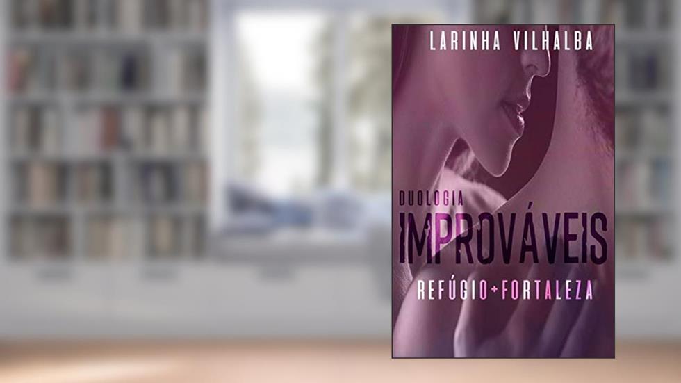 Duologia Improváveis : Refúgio + Fortaleza, do autor Larinha Vilhalba