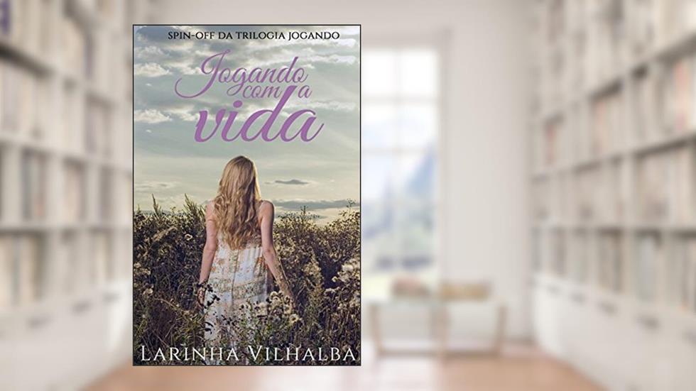 JOGANDO COM A VIDA: Spin-off da Trilogia Jogando., do autor Larinha Vilhalba