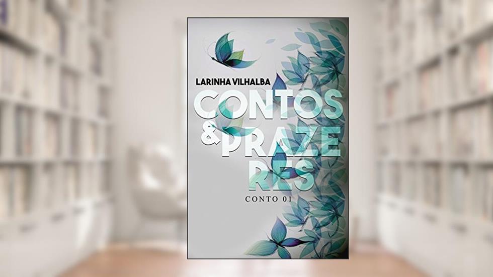 Contos & Prazeres : NUNCA É TARDE PARA UM NOVO AMOR, do autor Larinha Vilhalba