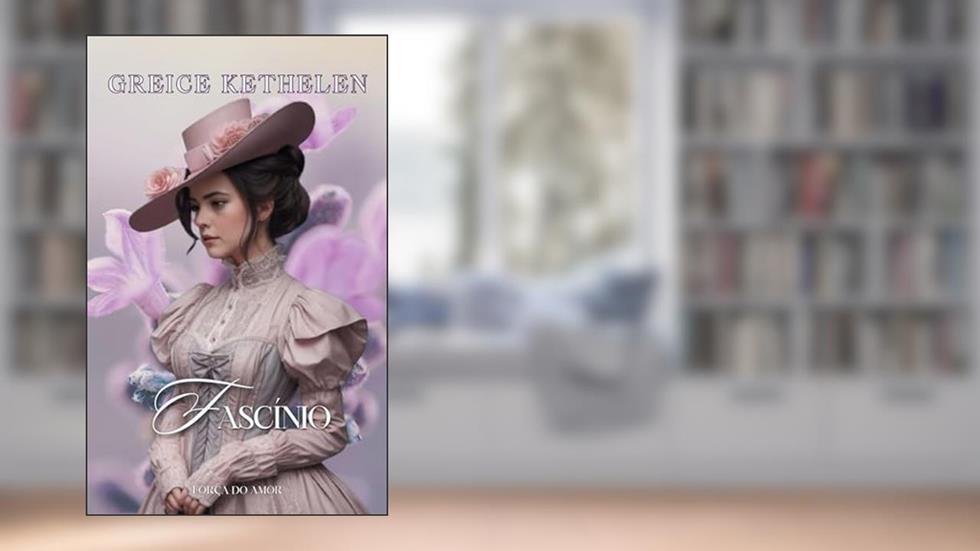 Fascínio (Força do Amor), do autor Greice Kethelen