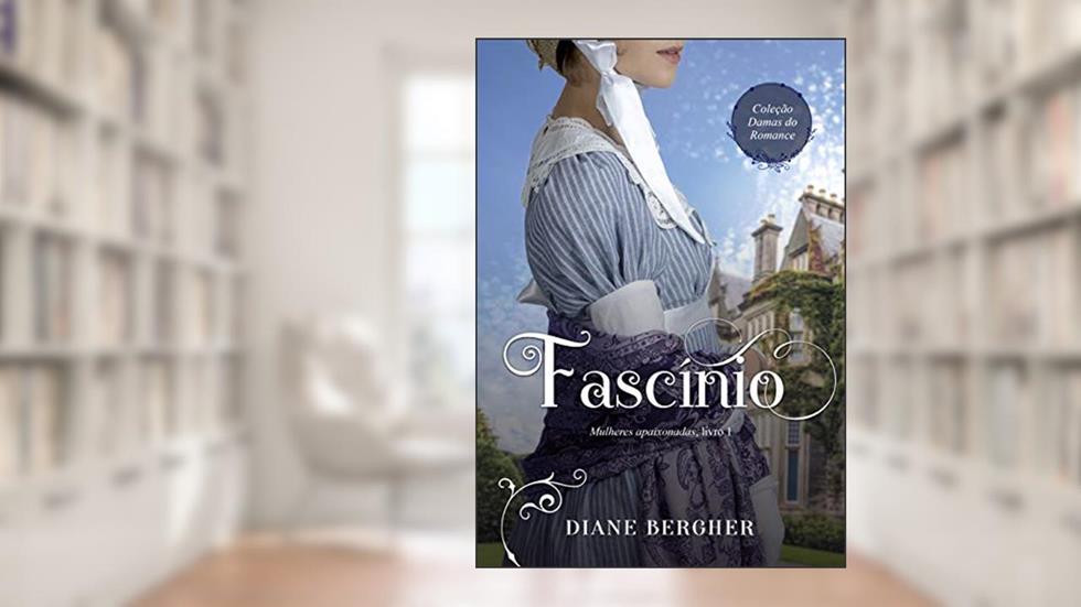 Fascínio (Mulheres Apaixonadas Livro 1), do autor Diane Bergher