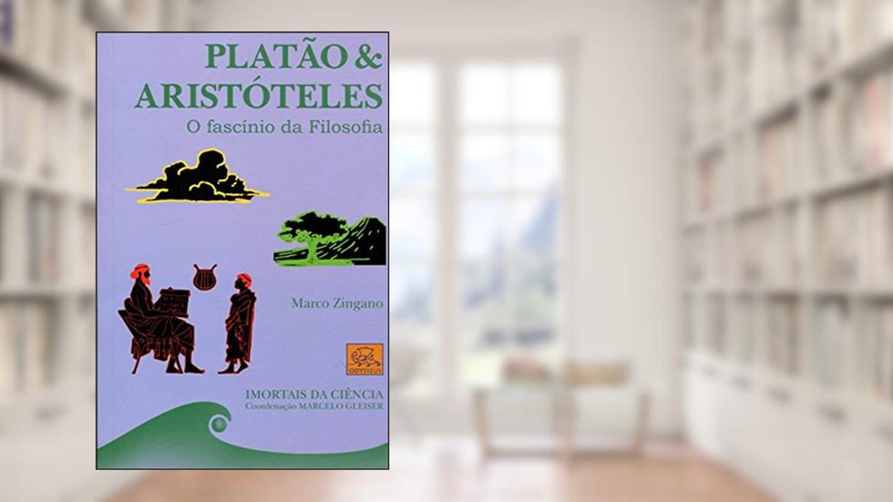 Platão e Aristóteles. O Fascínio da Filosofia - Coleção Imortais da Ciência, do autor Marco Zingano