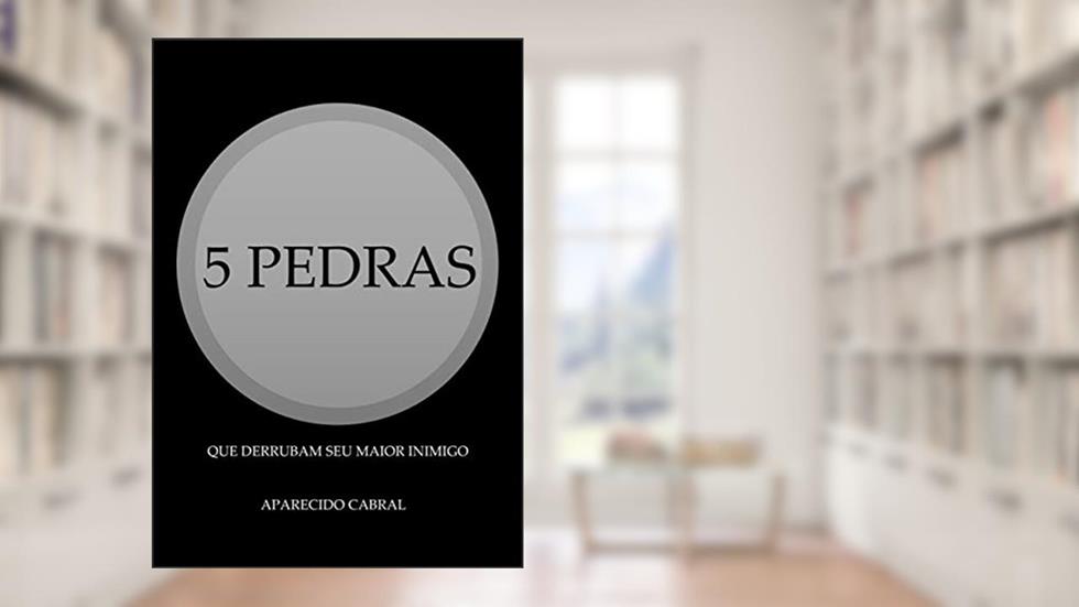 5 PEDRAS: Que derrubam seu maior inimigo, do autor APARECIDO CABRAL SILVA