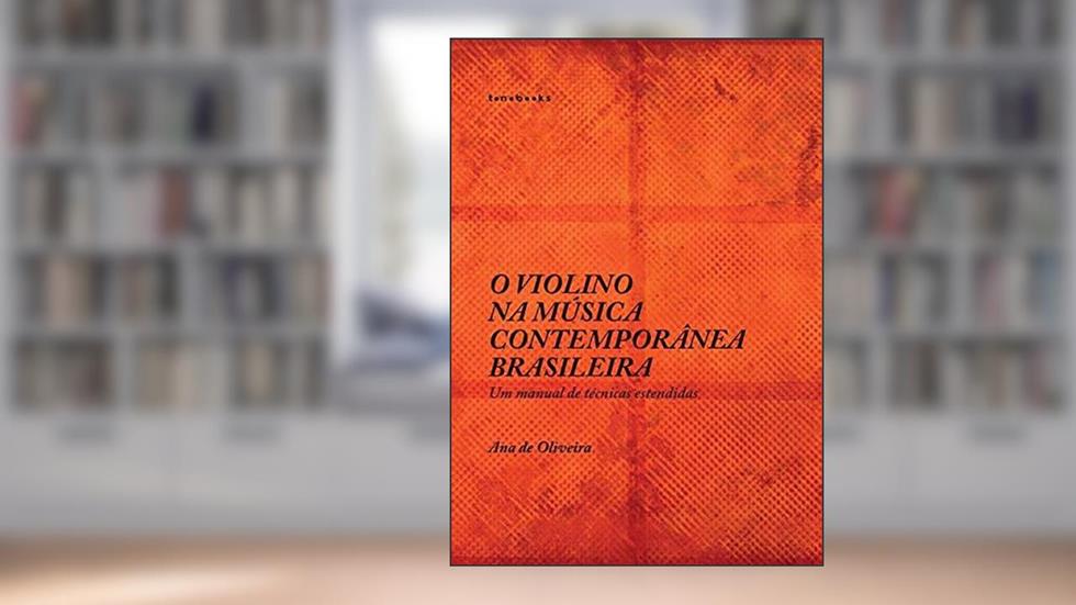 O Violino Na Música Contemporânea Brasileira, do autor Ana De Oliveira