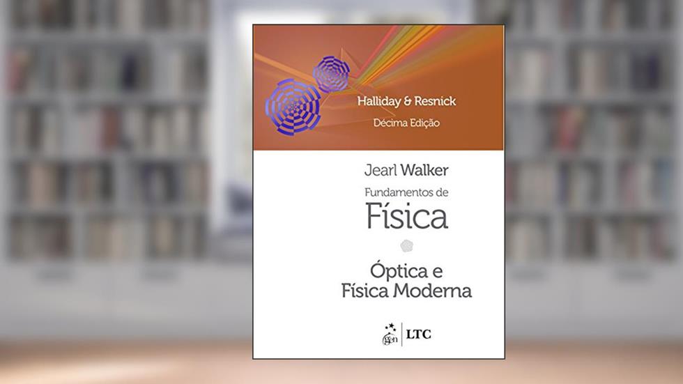 Fundamentos de Física - Óptica e Física Moderna - Volume 4, do autor David Halliday; Robert Resnick; Jearl Walker