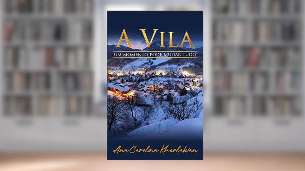A Vila: Um momento pode mudar tudo, do autor Ana Carolina Kherlakian