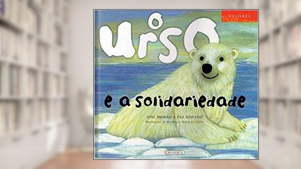 Valores. O Urso e a Solidariedade - Volume 7, do autor Jose Moran