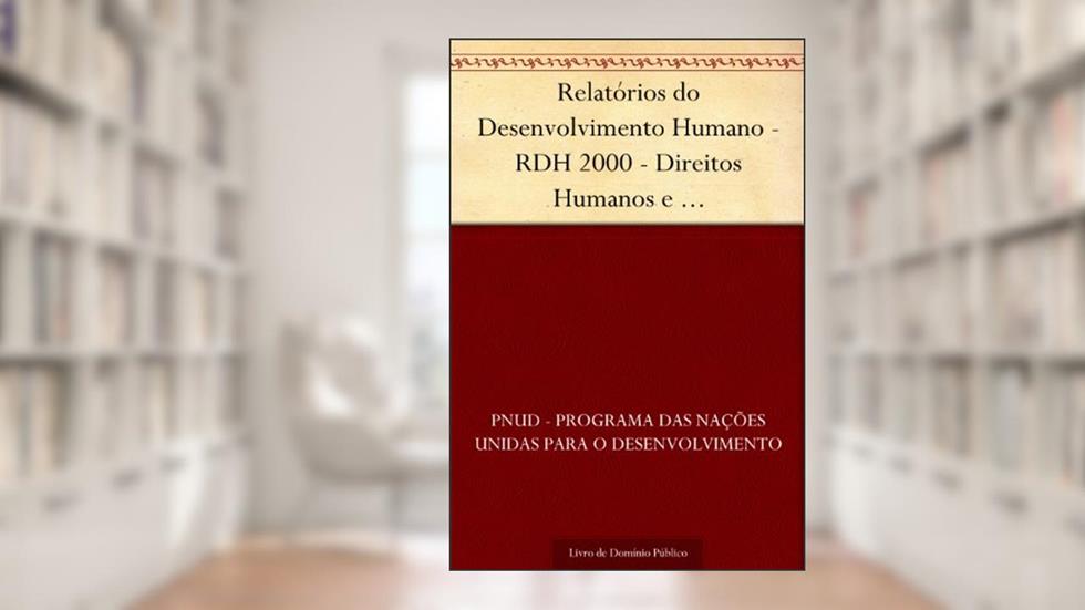 Relatórios do Desenvolvimento Humano - RDH 2000 - Direitos Humanos e Desenvolvimento Humano: pela liberdade e solidariedade (síntese), do autor PNUD - Programa das Nações Unidas para o Desenvolvimento