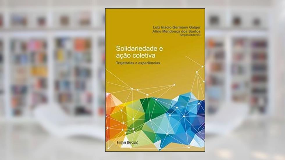 Solidariedade e ação coletiva, do autor Aline M. dos Santos Luiz Inacio Gaiger